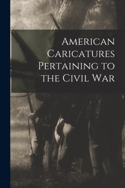 American Caricatures Pertaining to the Civil War, Paperback / softback Book