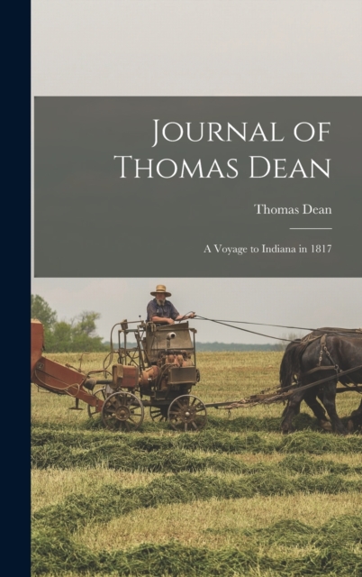 Journal of Thomas Dean : A Voyage to Indiana in 1817, Hardback Book