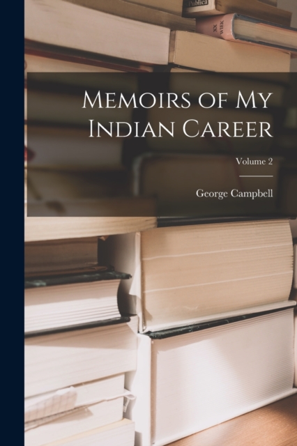 Memoirs of My Indian Career; Volume 2, Paperback / softback Book