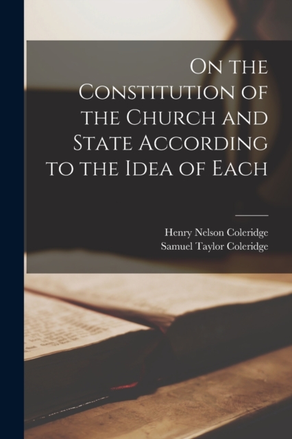 On the Constitution of the Church and State According to the Idea of Each, Paperback / softback Book