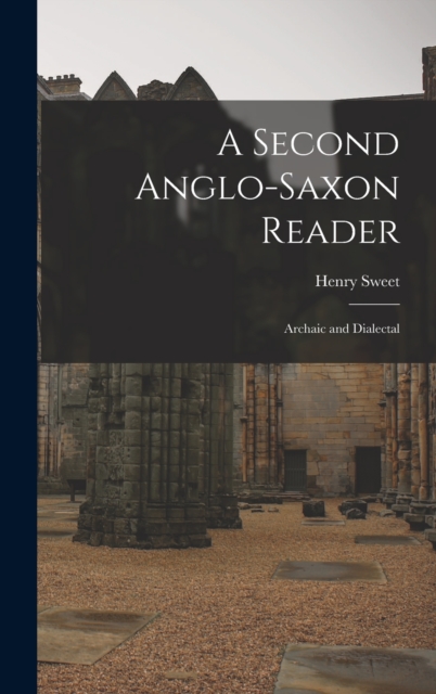 A Second Anglo-Saxon Reader : Archaic and Dialectal, Hardback Book