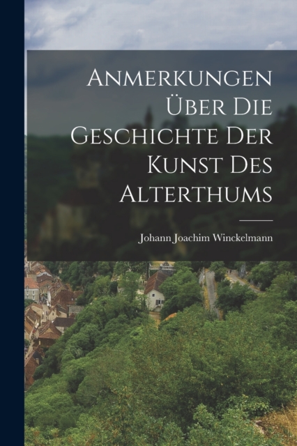 Anmerkungen Uber Die Geschichte Der Kunst Des Alterthums, Paperback / softback Book