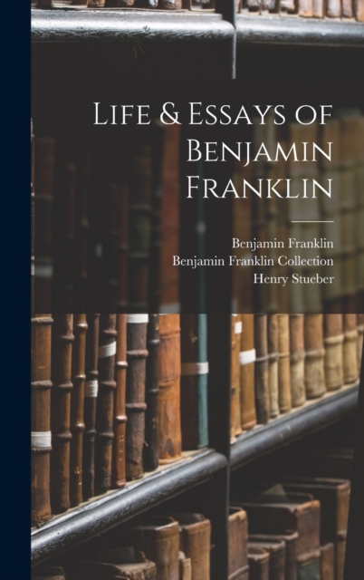 Life & Essays of Benjamin Franklin, Hardback Book