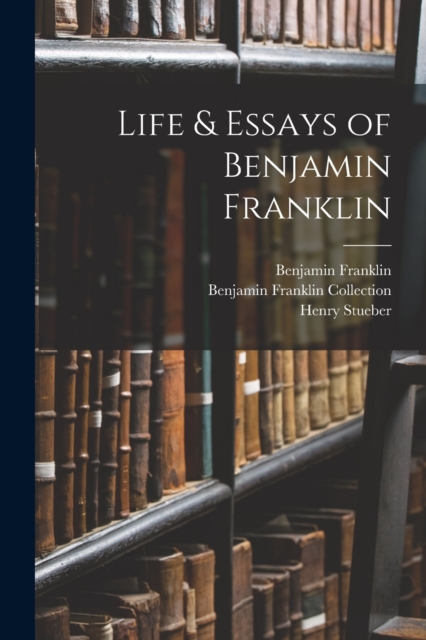 Life & Essays of Benjamin Franklin, Paperback / softback Book