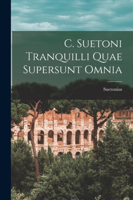 C. Suetoni Tranquilli Quae Supersunt Omnia, Paperback / softback Book