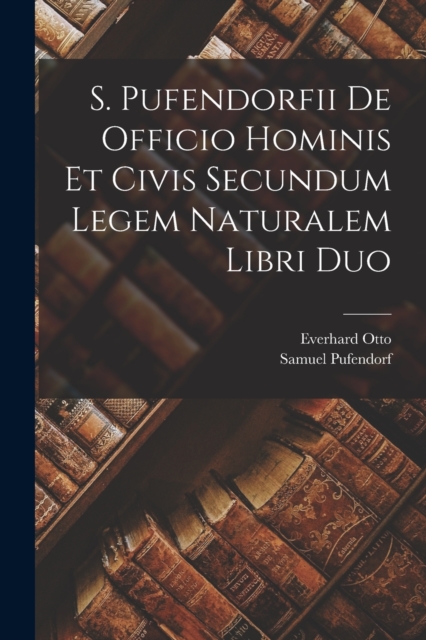 S. Pufendorfii De Officio Hominis Et Civis Secundum Legem Naturalem Libri Duo, Paperback / softback Book