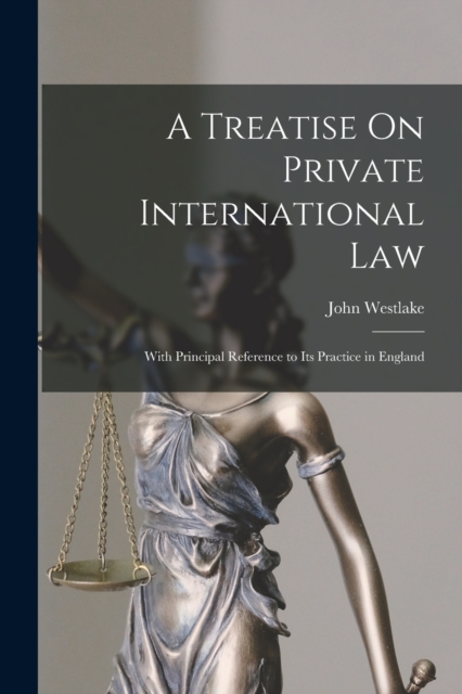 A Treatise On Private International Law : With Principal Reference to Its Practice in England, Paperback / softback Book
