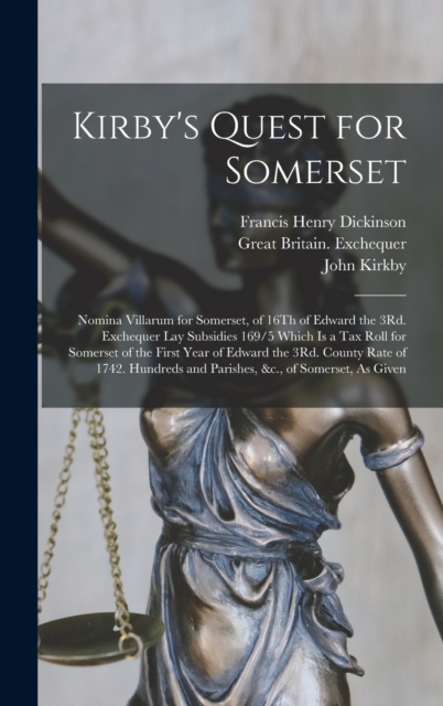 Kirby's Quest for Somerset : Nomina Villarum for Somerset, of 16Th of Edward the 3Rd. Exchequer Lay Subsidies 169/5 Which Is a Tax Roll for Somerset of the First Year of Edward the 3Rd. County Rate of, Hardback Book