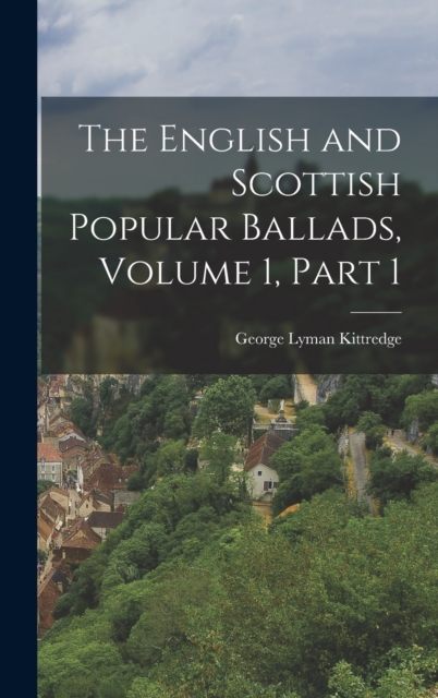 The English and Scottish Popular Ballads, Volume 1, part 1, Hardback Book