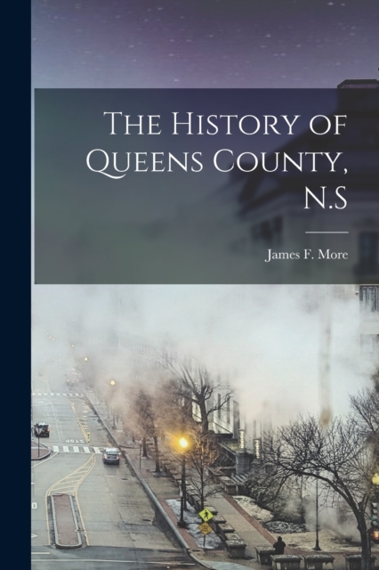 The History of Queens County, N.S, Paperback / softback Book