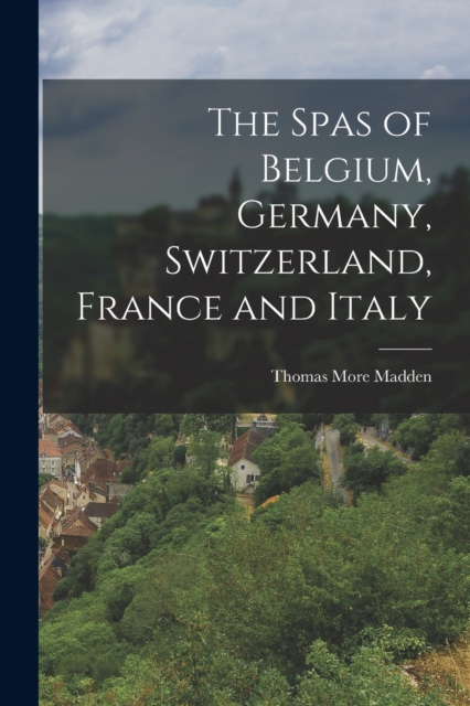 The Spas of Belgium, Germany, Switzerland, France and Italy, Paperback / softback Book