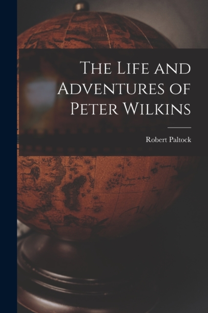 The Life and Adventures of Peter Wilkins, Paperback / softback Book