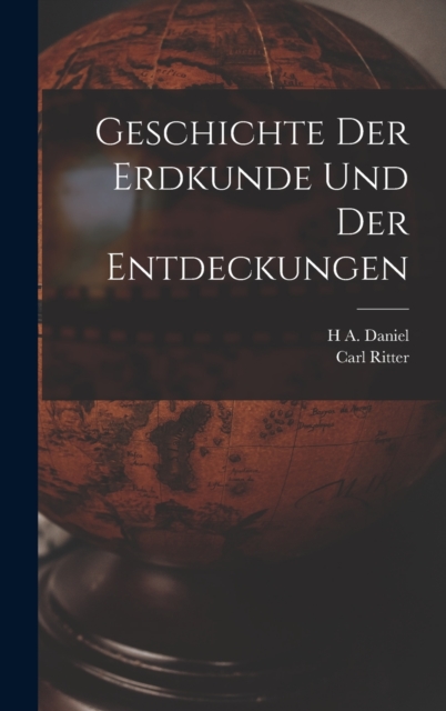 Geschichte Der Erdkunde Und Der Entdeckungen, Hardback Book