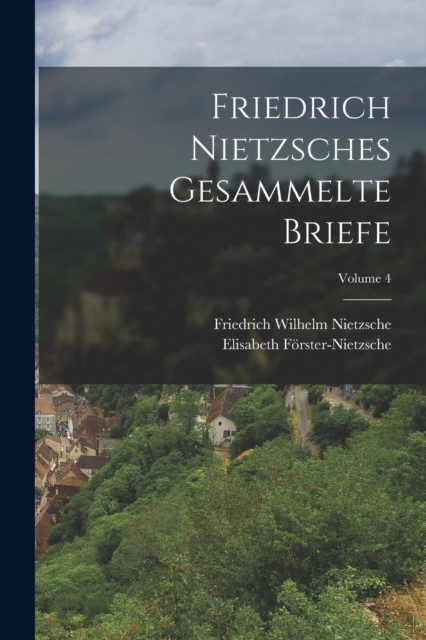 Friedrich Nietzsches Gesammelte Briefe; Volume 4, Paperback / softback Book