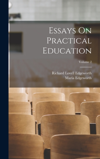 Essays On Practical Education; Volume 2, Hardback Book