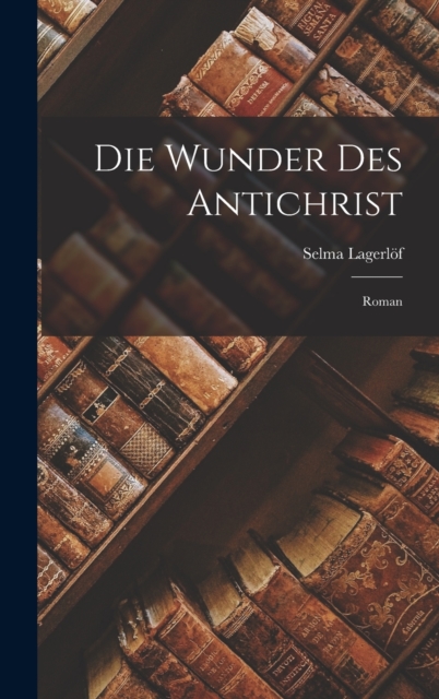 Die Wunder Des Antichrist : Roman, Hardback Book