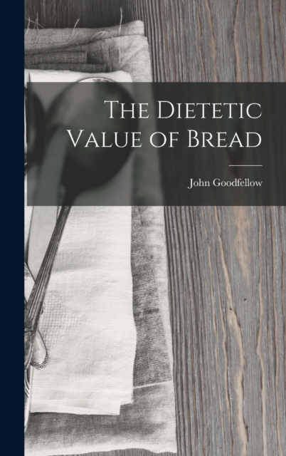 The Dietetic Value of Bread, Hardback Book