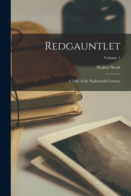 Redgauntlet : A Tale of the Eighteenth Century; Volume 1, Paperback / softback Book