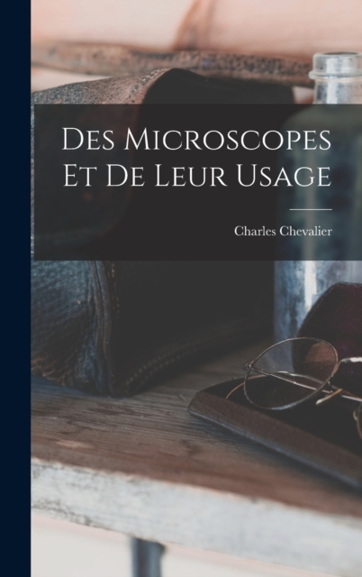 Des Microscopes Et De Leur Usage, Hardback Book