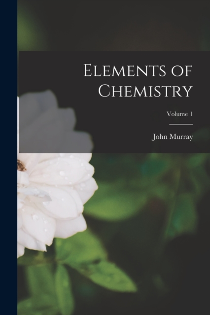 Elements of Chemistry; Volume 1, Paperback / softback Book