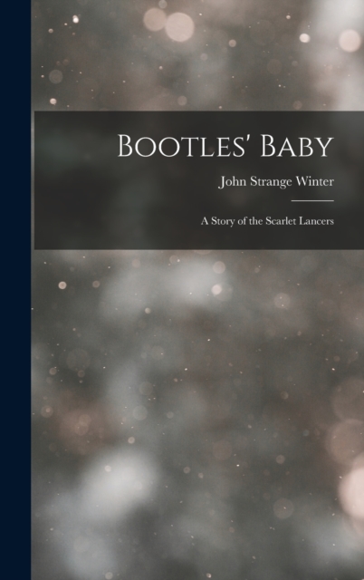 Bootles' Baby : A Story of the Scarlet Lancers, Hardback Book