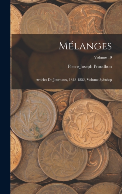 Melanges : Articles De Journaux, 1848-1852, Volume 3; Volume 19, Hardback Book