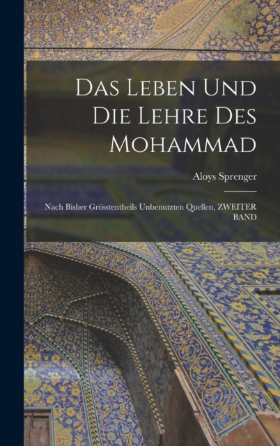 Das Leben Und Die Lehre Des Mohammad : Nach Bisher Grosstentheils Unbenutzten Quellen, ZWEITER BAND, Hardback Book