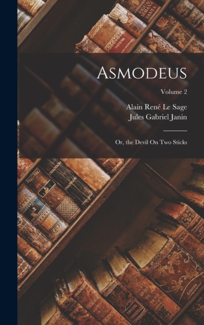 Asmodeus : Or, the Devil On Two Sticks; Volume 2, Hardback Book