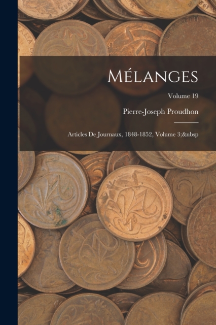 Melanges : Articles De Journaux, 1848-1852, Volume 3; Volume 19, Paperback / softback Book