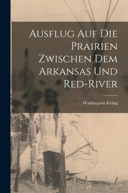 Ausflug Auf Die Prairien Zwischen Dem Arkansas Und Red-River, Paperback / softback Book