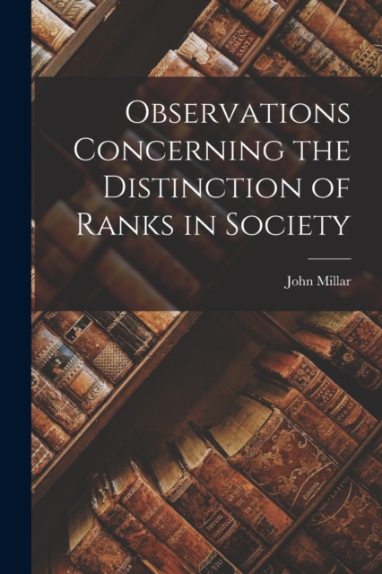 Observations Concerning the Distinction of Ranks in Society, Paperback / softback Book
