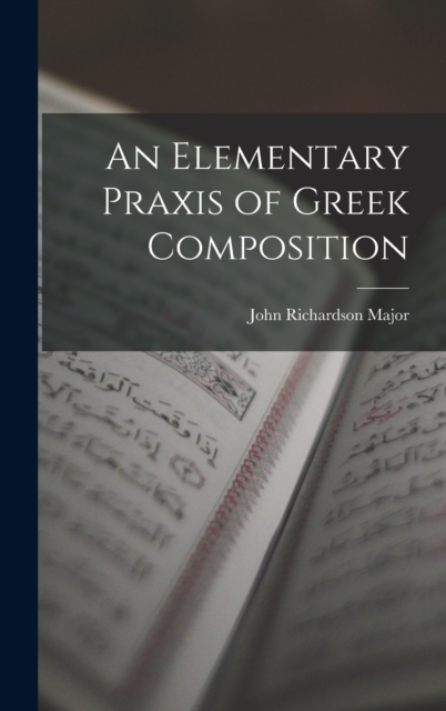 An Elementary Praxis of Greek Composition, Hardback Book