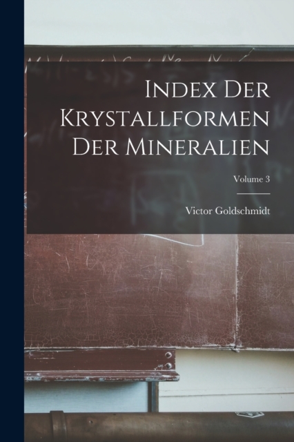 Index Der Krystallformen Der Mineralien; Volume 3, Paperback / softback Book