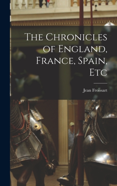 The Chronicles of England, France, Spain, Etc, Hardback Book