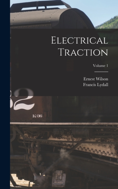 Electrical Traction; Volume 1, Hardback Book