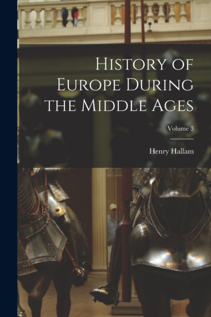 History of Europe During the Middle Ages; Volume 3, Paperback / softback Book