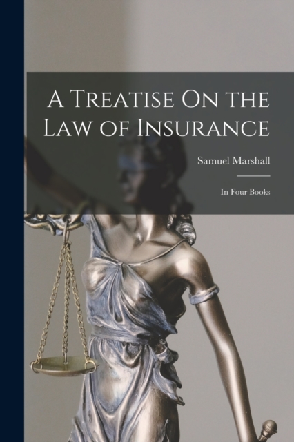 A Treatise On the Law of Insurance : In Four Books, Paperback / softback Book