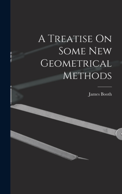 A Treatise On Some New Geometrical Methods, Hardback Book