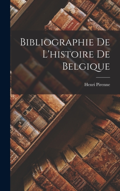 Bibliographie De L'histoire De Belgique, Hardback Book