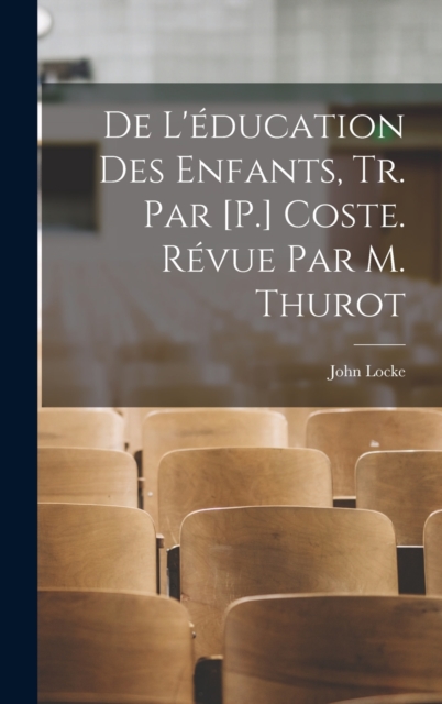 De L'education Des Enfants, Tr. Par [P.] Coste. Revue Par M. Thurot, Hardback Book