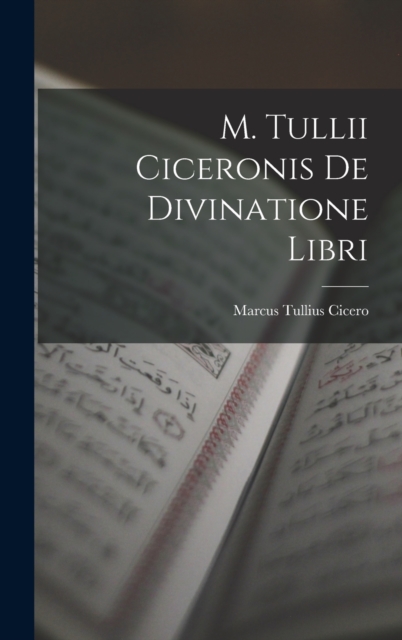 M. Tullii Ciceronis De Divinatione Libri, Hardback Book