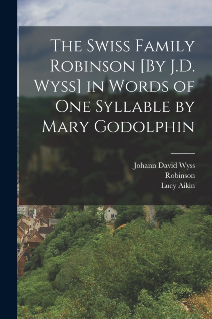 The Swiss Family Robinson [By J.D. Wyss] in Words of One Syllable by Mary Godolphin, Paperback / softback Book