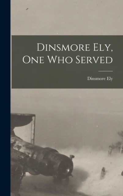 Dinsmore Ely, One Who Served, Hardback Book