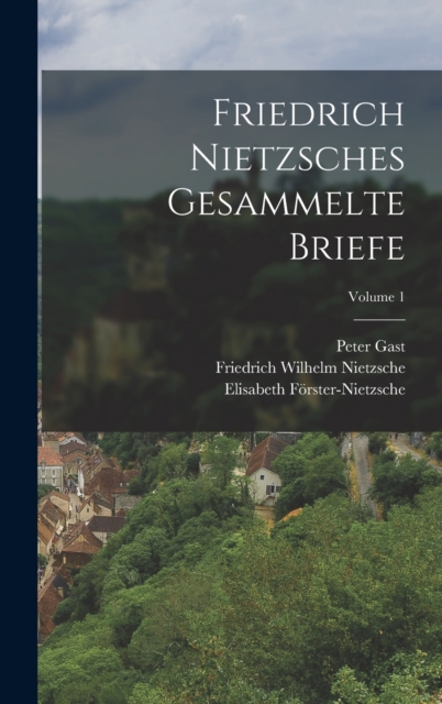Friedrich Nietzsches Gesammelte Briefe; Volume 1, Hardback Book