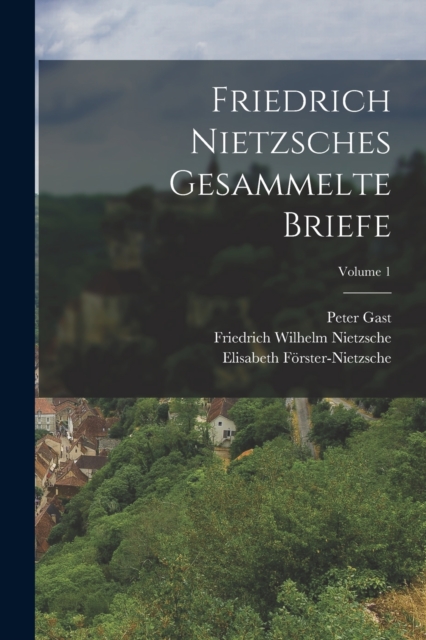 Friedrich Nietzsches Gesammelte Briefe; Volume 1, Paperback / softback Book