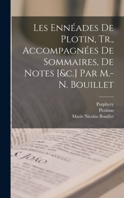 Les Enneades De Plotin, Tr., Accompagnees De Sommaires, De Notes [&c.] Par M.-N. Bouillet, Hardback Book
