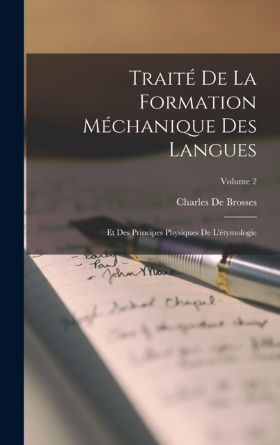 Traite De La Formation Mechanique Des Langues : Et Des Principes Physiques De L'etymologie; Volume 2, Hardback Book