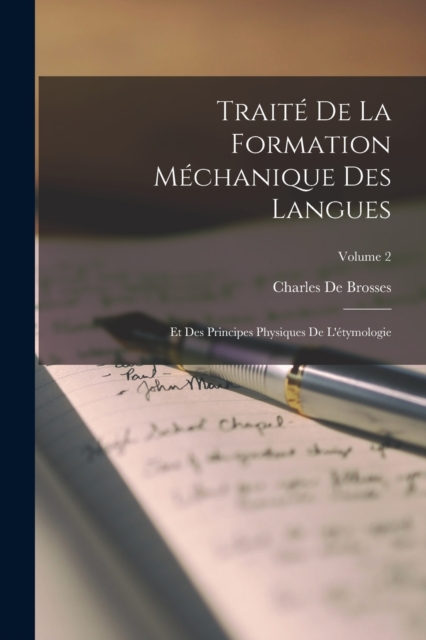 Traite De La Formation Mechanique Des Langues : Et Des Principes Physiques De L'etymologie; Volume 2, Paperback / softback Book