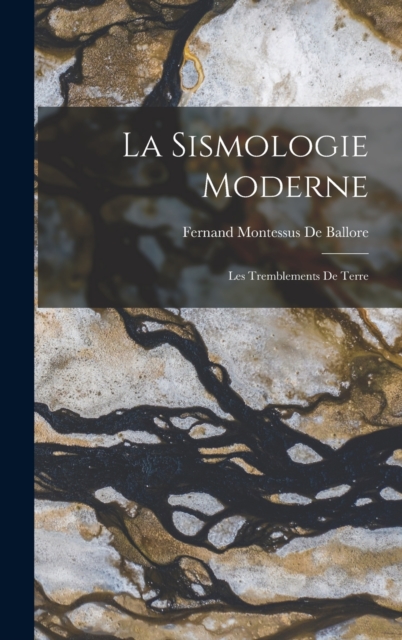 La Sismologie Moderne : Les Tremblements De Terre, Hardback Book
