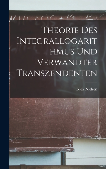 Theorie Des Integrallogarithmus Und Verwandter Transzendenten, Hardback Book